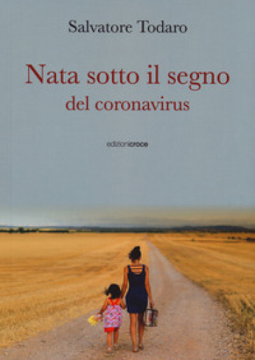 Nata sotto il segno del coronavirus - Salvatore Todaro