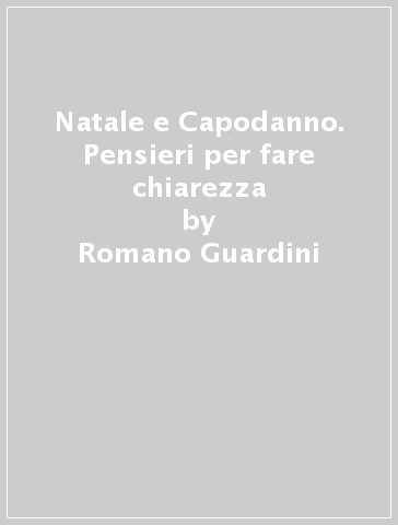 Natale e Capodanno. Pensieri per fare chiarezza - Romano Guardini