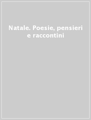 Natale. Poesie, pensieri e raccontini