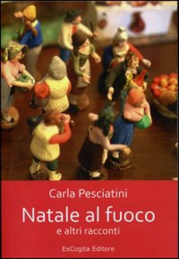 Natale al fuoco e altri racconti - Carla Pesciatini