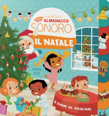 Il Natale. Il mio piccolo almanacco sonoro. Ediz. a colori - Charlie Pop