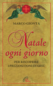 Natale ogni giorno. Per riscoprire i preziosi doni di Gesù