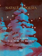 Natale in poesia. Antologia dal IV al XX secolo. Nuova ediz.