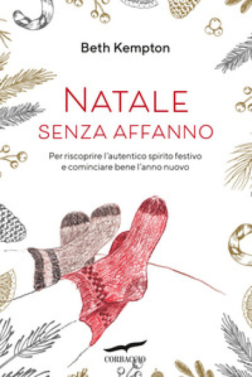 Natale senza affanno. Per riscoprire l'autentico spirito festivo e cominciare bene l'anno nuovo - Beth Kempton