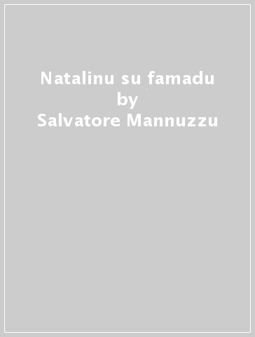 Natalinu su famadu - Salvatore Mannuzzu