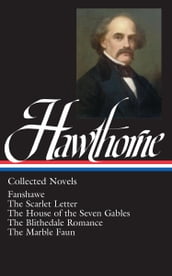 Nathaniel Hawthorne: Collected Novels (LOA #10) Blithedale Romance / Fanshawe / Marble Faun