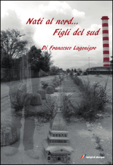 Nati al nord... figli del sud - Francesco Lagonigro