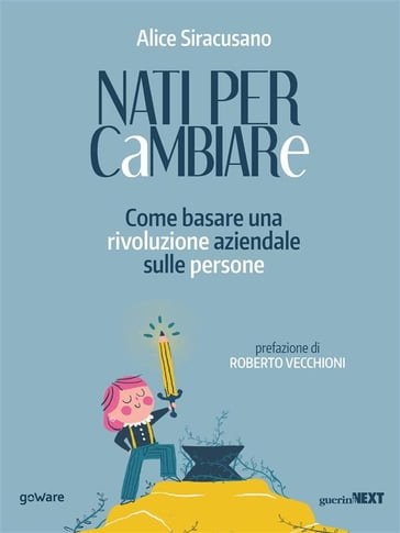 Nati per cambiare. Come basare una rivoluzione aziendale sulle persone - Alice Siracusano