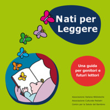 Nati per leggere. Una guida per genitori e futuri lettori