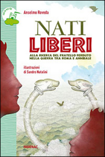 Nati liberi. Alla ricerca del fratello perduto nella guerra tra Roma e Annibale - Anselmo Roveda