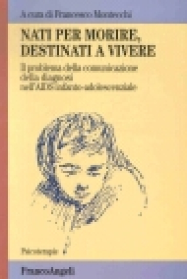 Nati per morire, destinati a vivere. Il problema della comunicazione della diagnosi nell'AIDS infanto-adolescenziale