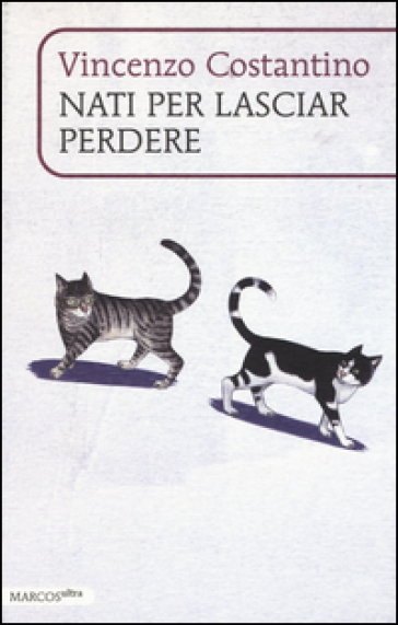 Nati per lasciar perdere - Vincenzo Costantino Cinaski