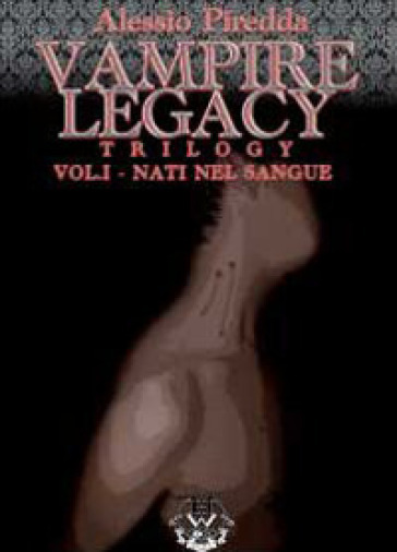 Nati nel sangue. Vampire legacy trilogy. 1. - Alessio Piredda