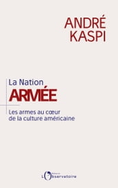 La Nation armée. Les armes au cœur de la culture américaine