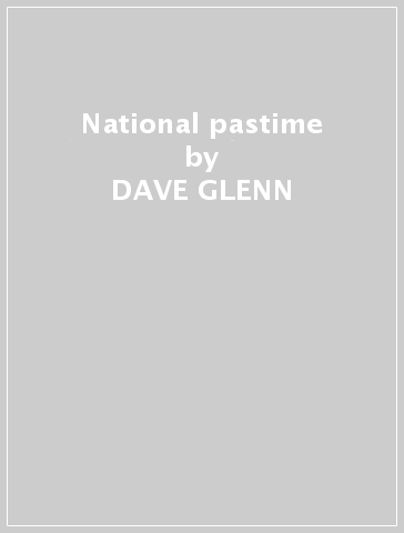 National pastime - DAVE GLENN