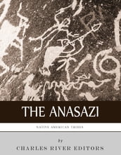 Native American Tribes: The History and Culture of the Anasazi (Ancient Pueblo)