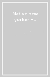 Native new yorker -..