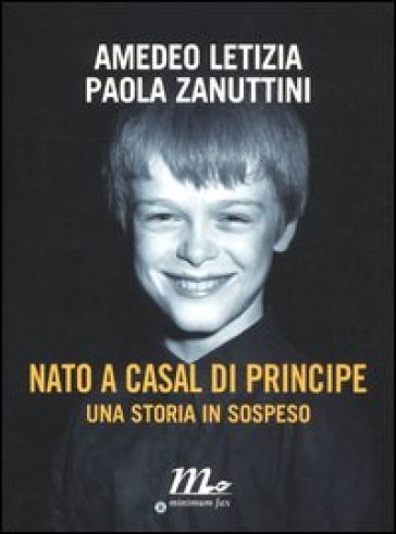 Nato a Casal di Principe. Una storia in sospeso - Amedeo Letizia - Paola Zanuttini