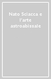 Nato Sciacca e l arte astroabissale
