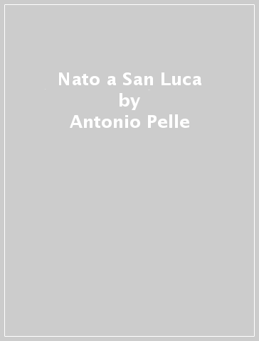 Nato a San Luca - Antonio Pelle