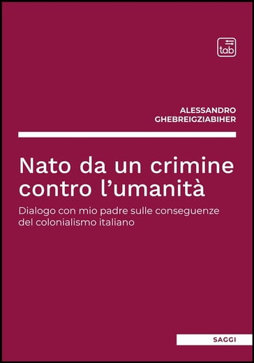 Nato da un crimine contro l'umanità - Alessandro Ghebreigziabiher - Salvatore Palidda