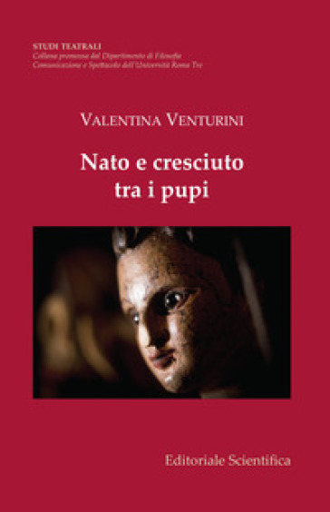 Nato e cresciuto tra i pupi - Valentina Venturini