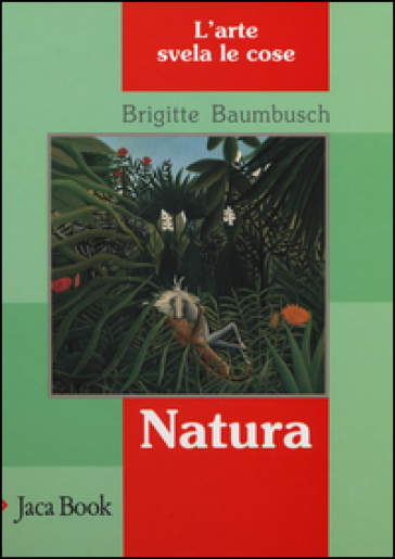 Natura. L'arte svela le cose - Brigitte Baumbusch