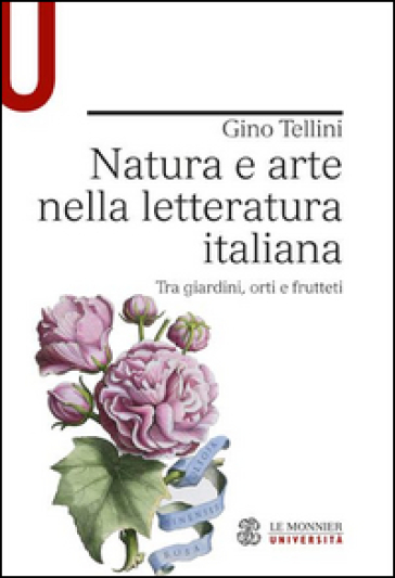 Natura e arte nella letteratura italiana. Tra giardini, orti e frutteti - Gino Tellini