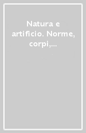 Natura e artificio. Norme, corpi, soggetti tra diritto e politica