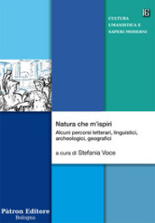 Natura che m ispiri. Alcuni percorsi letterari, linguistici, archeologici, geografici