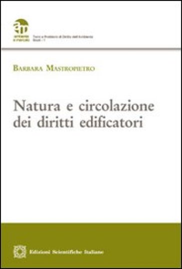 Natura e circolazione dei diritti edificatori - Barbara Mastropietro