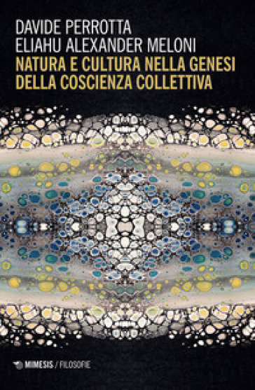 Natura e cultura nella genesi della coscienza collettiva - Davide Perrotta - Eliahu Alexander Meloni