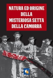 Natura ed origine della misteriosa setta della Camorra nelle sue diverse sezioni e paranze.