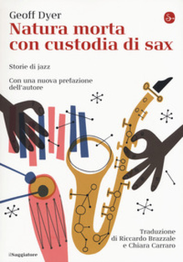 Natura morta con custodia di sax. Storie di jazz - Geoff Dyer