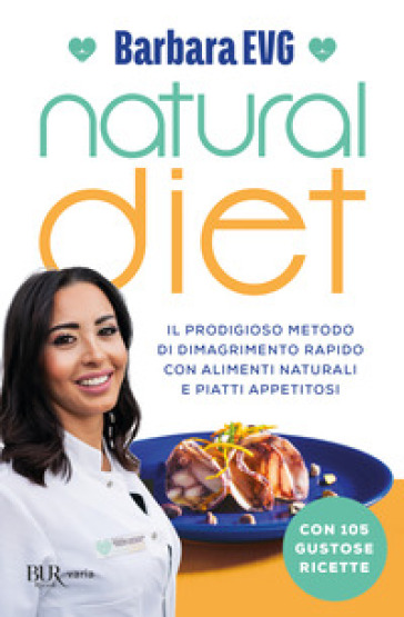 Natural diet. Il prodigioso metodo di dimagrimento rapido con alimenti naturali e piatti appetitosi - Barbara EVG