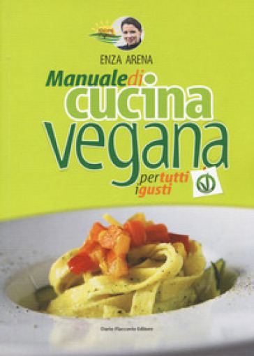 Natural vegando. Manuale di cucina vegana per tutti i gusti - Enza Arena