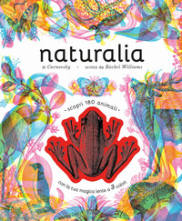 Naturalia. Scopri 180 animali con la tua magica lente a 3 colori. Ediz. a colori. Con lenti colorate - Rachel Williams