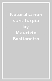 Naturalia non sunt turpia