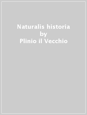 Naturalis historia - Plinio il Vecchio