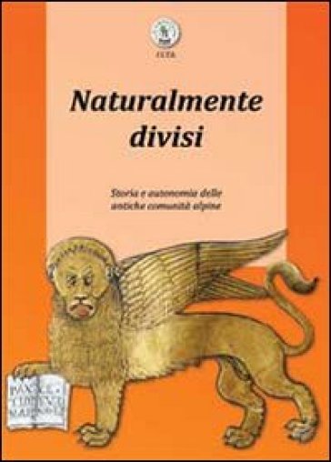 Naturalmente divisi. Storia e autonomia delle antiche comunità alpine - Luca Giarelli