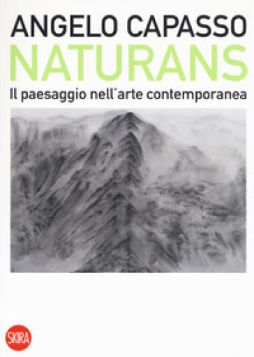 Naturans. Il paesaggio nell'arte contemporanea - Angelo Capasso