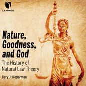 Nature, Goodness, and God: The History of Natural Law Theory