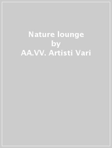 Nature lounge - AA.VV. Artisti Vari