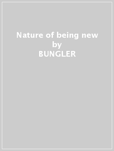Nature of being new - BUNGLER