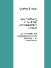 Naturzerstörung in der Folge technokratischen Denkens