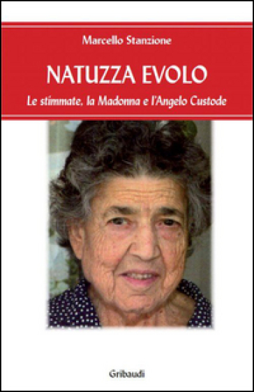 Natuzza Evolo. Le stimmate, la Madonna e l'angelo custode - Marcello Stanzione