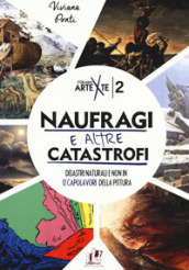 Naufragi e altre catastrofi. Disastri naturali e non in 12 capolavori della pittura. Ediz. a colori