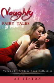 Naughty Fairy Tales Volume II: A Three Book Collection