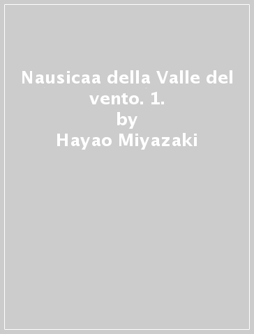 Nausicaa della Valle del vento. 1. - Hayao Miyazaki