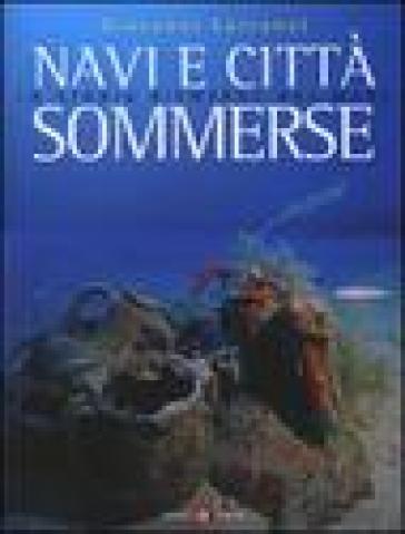 Navi e città sommerse. La storia riemerge dal mare - Giovanni Lattanzi